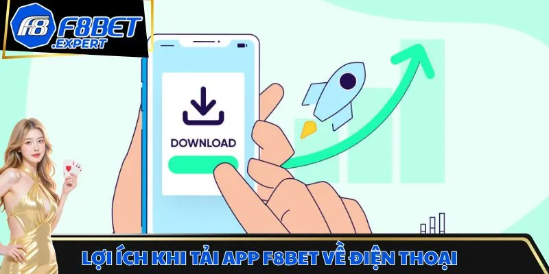 Lợi ích khi tải app F8bet về điện thoại dị động